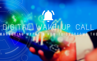 Digital Wake Up Call: 3 Marketing Myths & How to Overcome Them