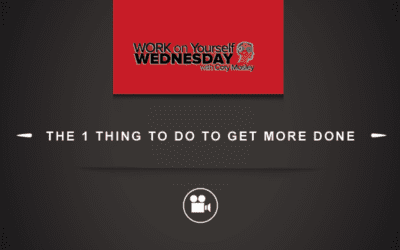 Work On Yourself Wednesday : The 1 Thing To Do To Get More Done [VIDEO]