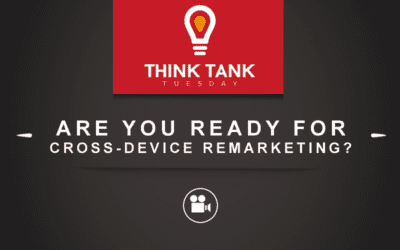 Think Tank Tuesday : Are You Ready For Cross-Device Remarketing? [VIDEO]