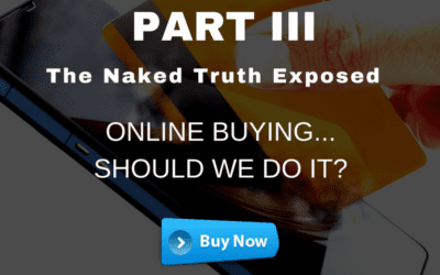 Part III: The Naked Truth Exposed Online Buying…Should We Do It?