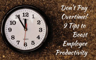 Don’t Pay Overtime! 9 Tips to Boost Employee Productivity