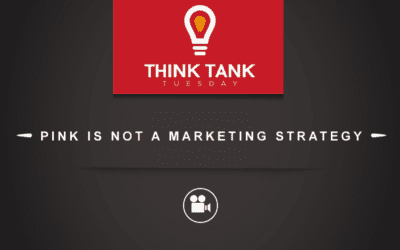 Think Tank Tuesday : Pink is Not a Marketing Strategy [VIDEO]