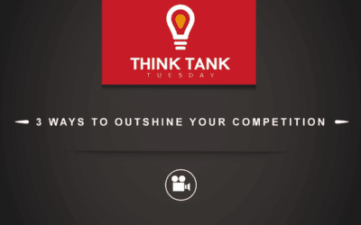 Think Tank Tuesday : 3 Ways to Outshine Your Competition [VIDEO]