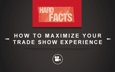 Hard Facts: How to Maximize Your Trade Show Experience [VIDEO]