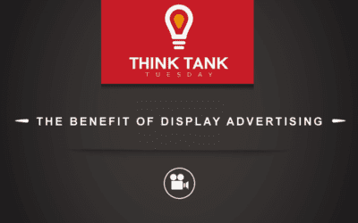 Think Tank Tuesday : The Benefit of Display Advertising [VIDEO]