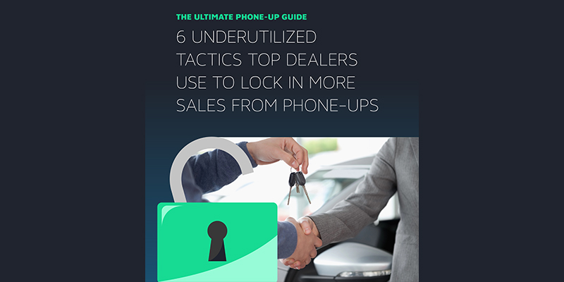 6 Underutilized Tactics Top Dealers Use to Lock In More Sales from Phone-Ups